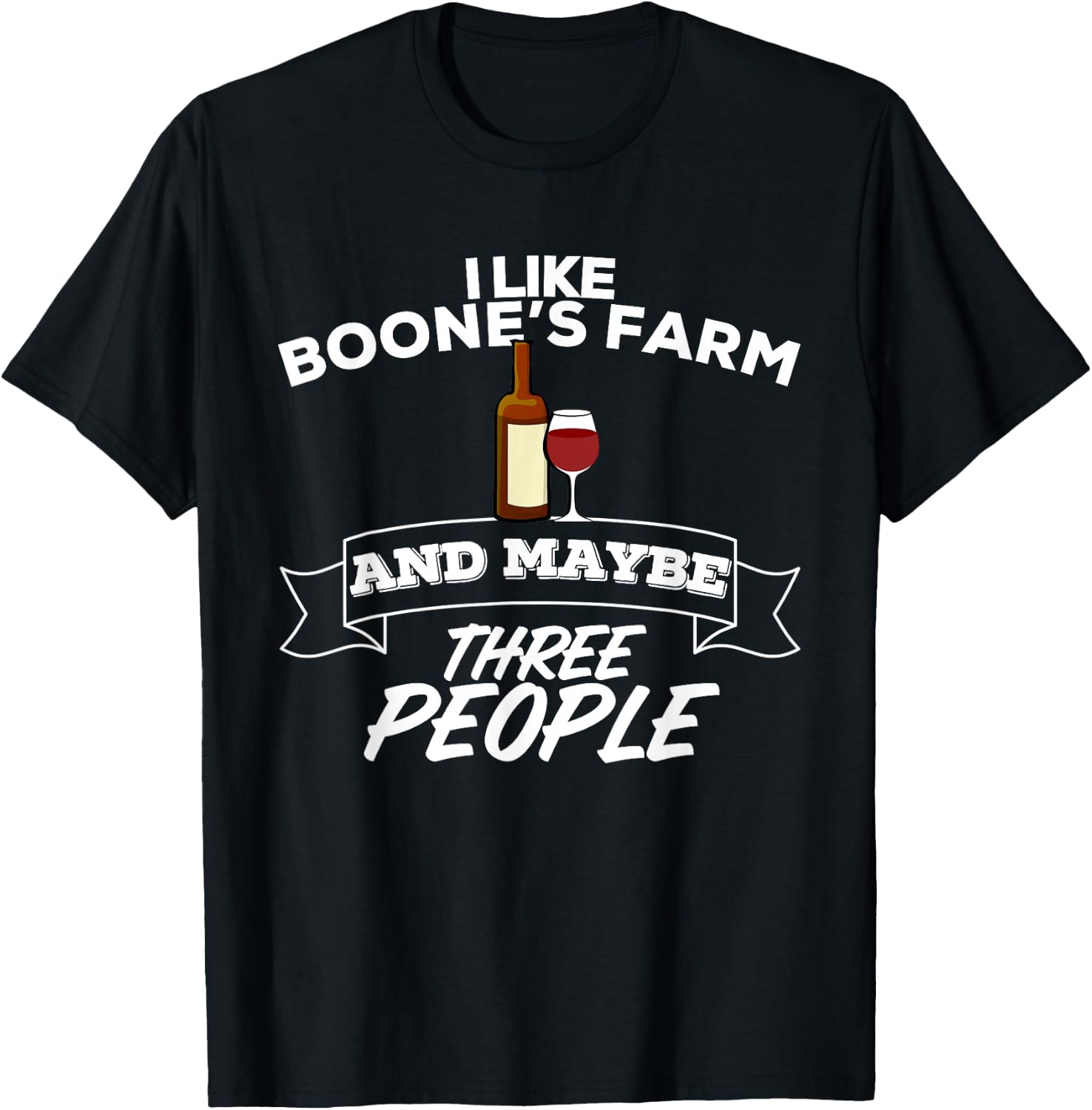 I Like Boone's Farm & Maybe Three People Funny Wine Alcohol T-Shirt - T-Shirt | Black
