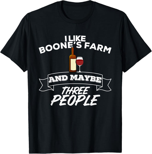 I Like Boone's Farm & Maybe Three People Funny Wine Alcohol T-Shirt - T-Shirt | Black
