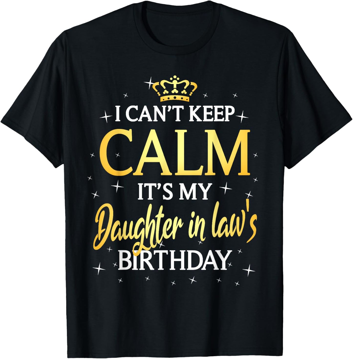 I Can't Keep Calm It's My Daughter in law Birthday Gift Bday T-Shirt - T-Shirt | Black