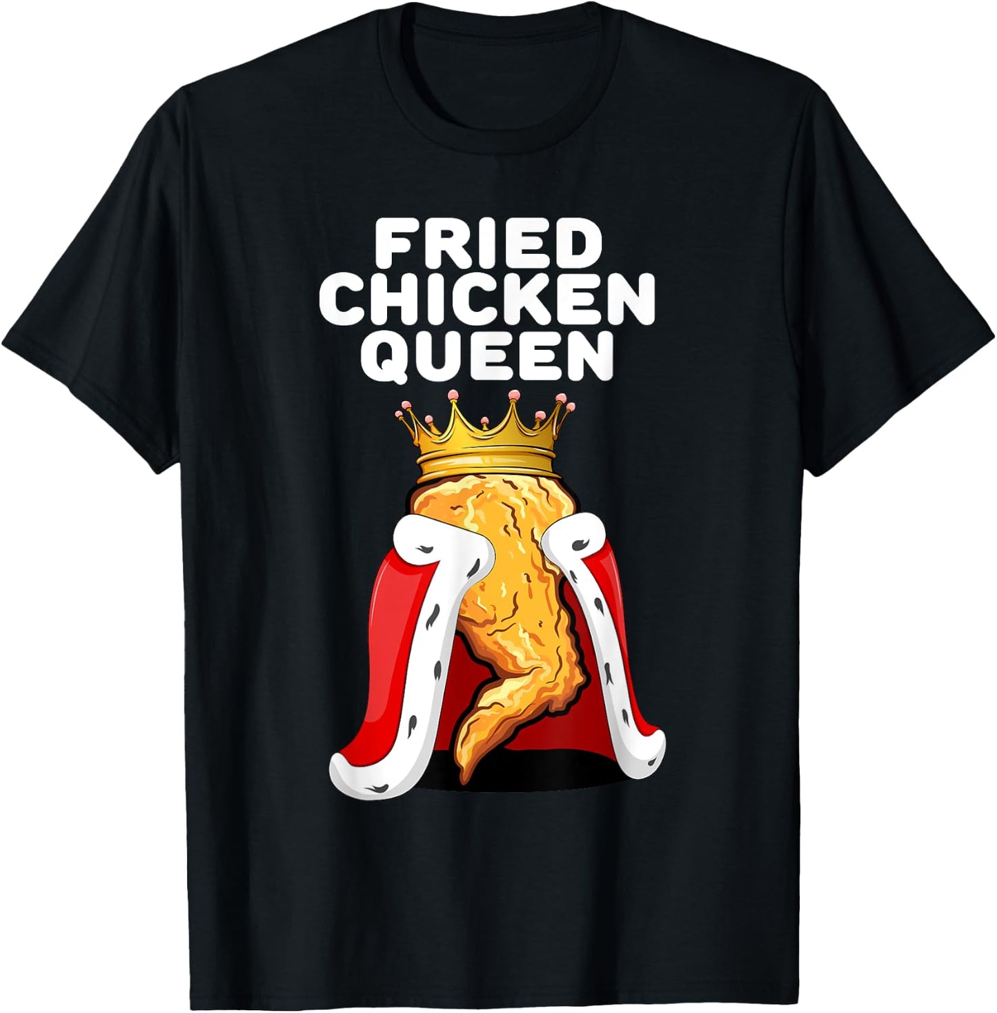 Fried Chicken Queen | Junk Fast Food Lover T-Shirt - T-Shirt | Black