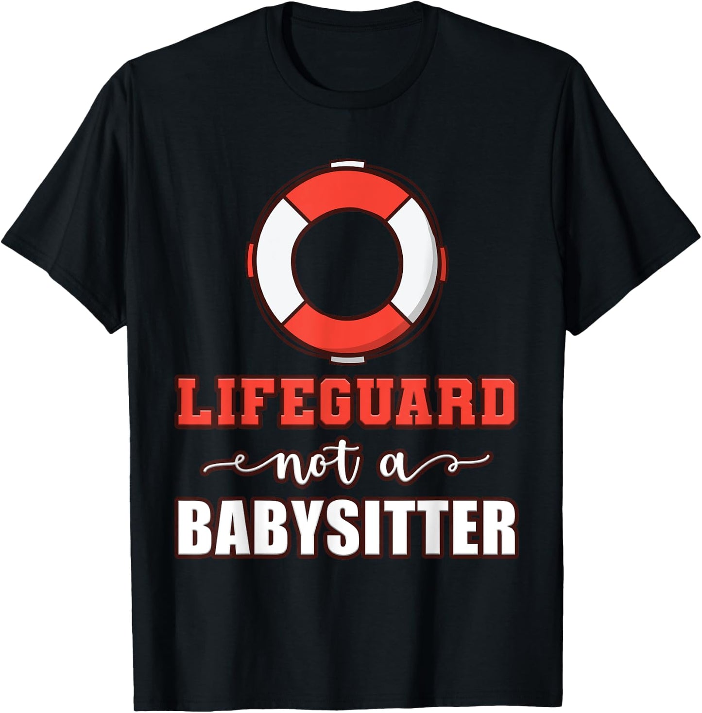 Life Guard Not A Babysitter Seashore Marine Police Duty T-Shirt - T-Shirt | Black