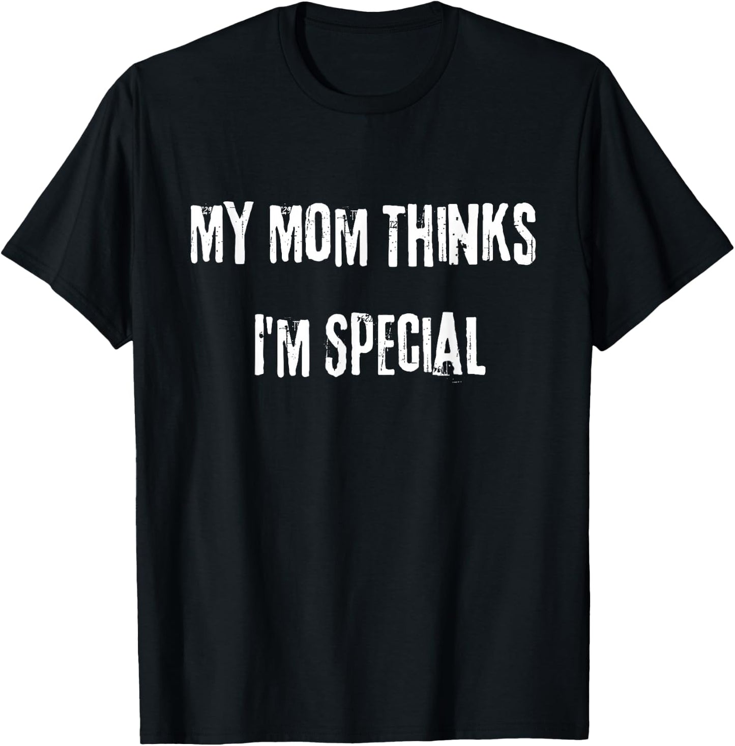 My Mom thinks I'm special. Do you love your ex? T-Shirt - T-Shirt | Black