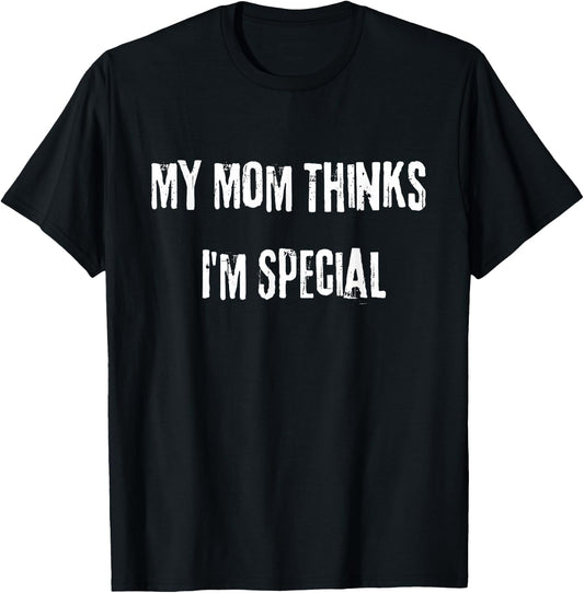 My Mom thinks I'm special. Do you love your ex? T-Shirt - T-Shirt | Black