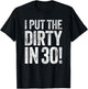 I Put The Dirty In Thirty Shirt Men Women 30th Birthday T-Shirt - T-Shirt | Black
