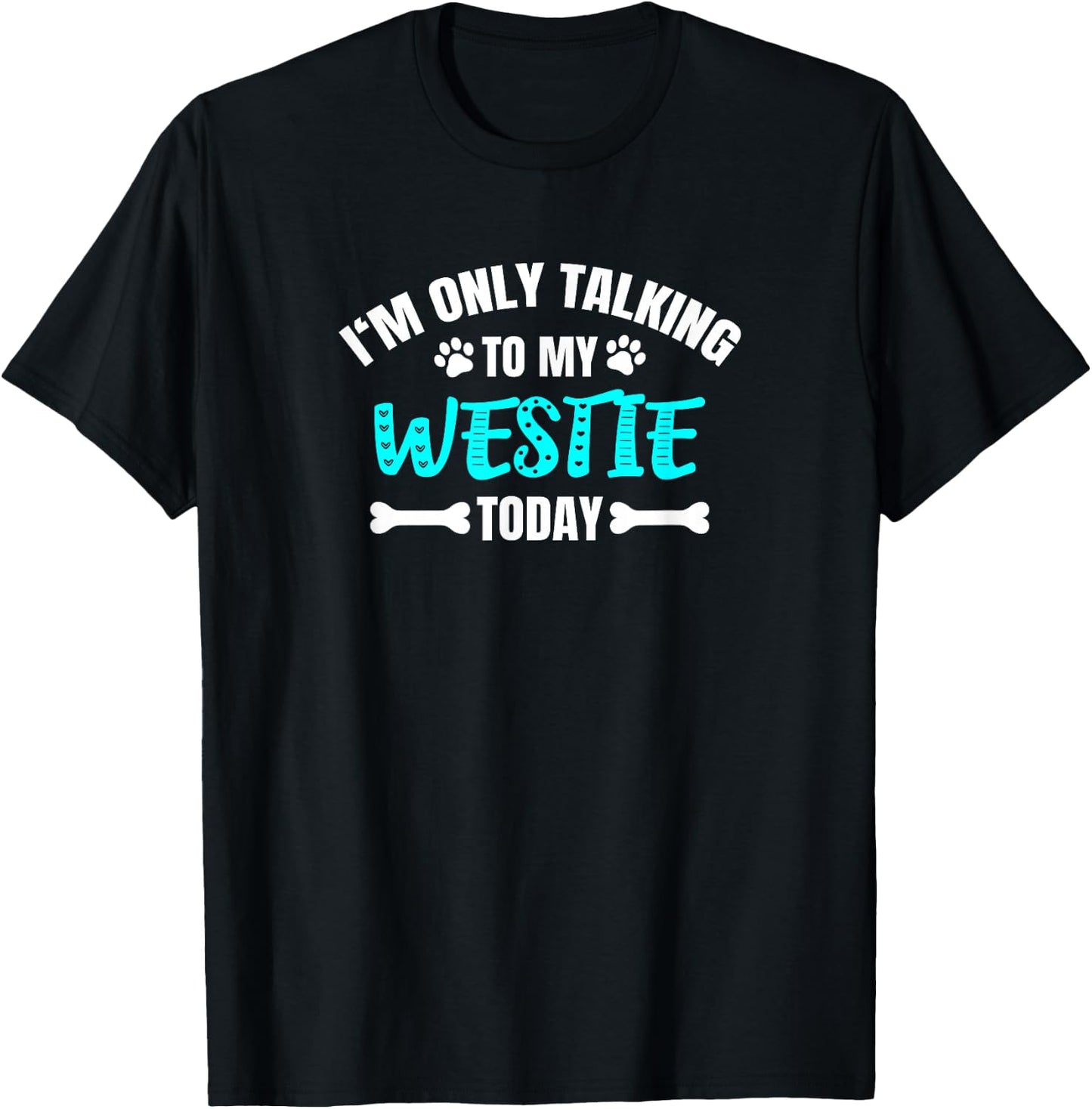 Westies Westy I'm Only Talking To My Westie Today T-Shirt - T-Shirt | Black