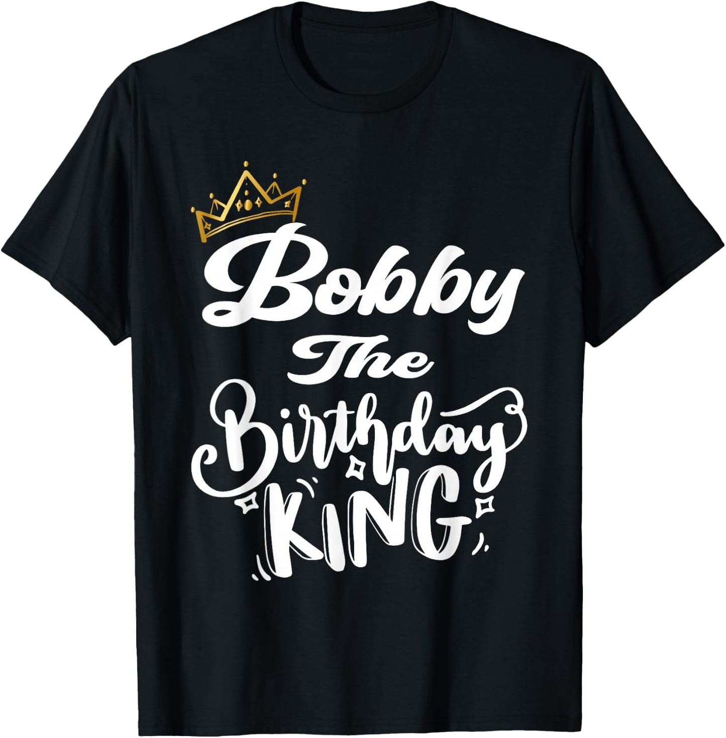 Bobby The Birthday King Happy Birthday Shirt Men Boys Teens T-Shirt - T-Shirt | Black