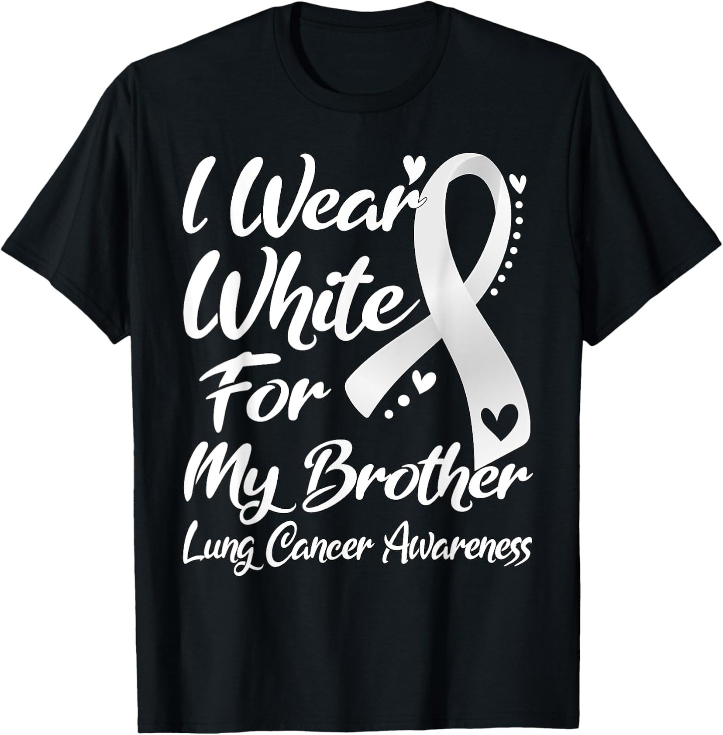 I Wear White For My Brother Lung Cancer Awareness T-Shirt - T-Shirt | Black