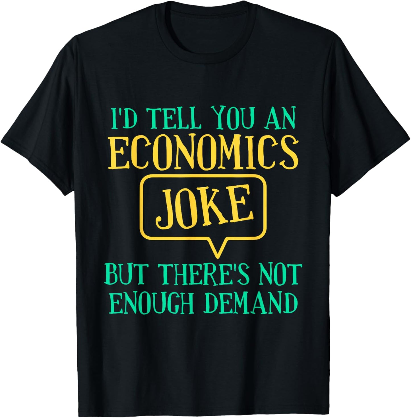 I'd Tell You An Economics Joke Funny Economist Economics T-Shirt - T-Shirt | Black