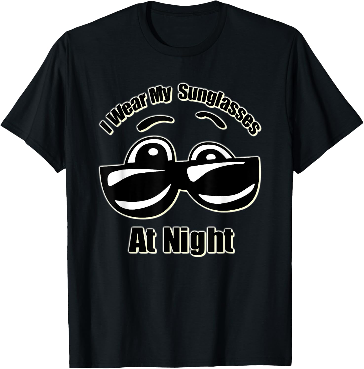 I Wear My Sunglasses At Night T-Shirt - T-Shirt | Black