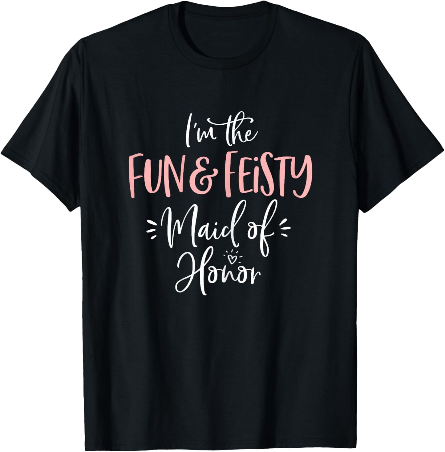 Fun & Feisty Maid of Honor Shirt Funny Matching Bachelorette T-Shirt - T-Shirt | Black