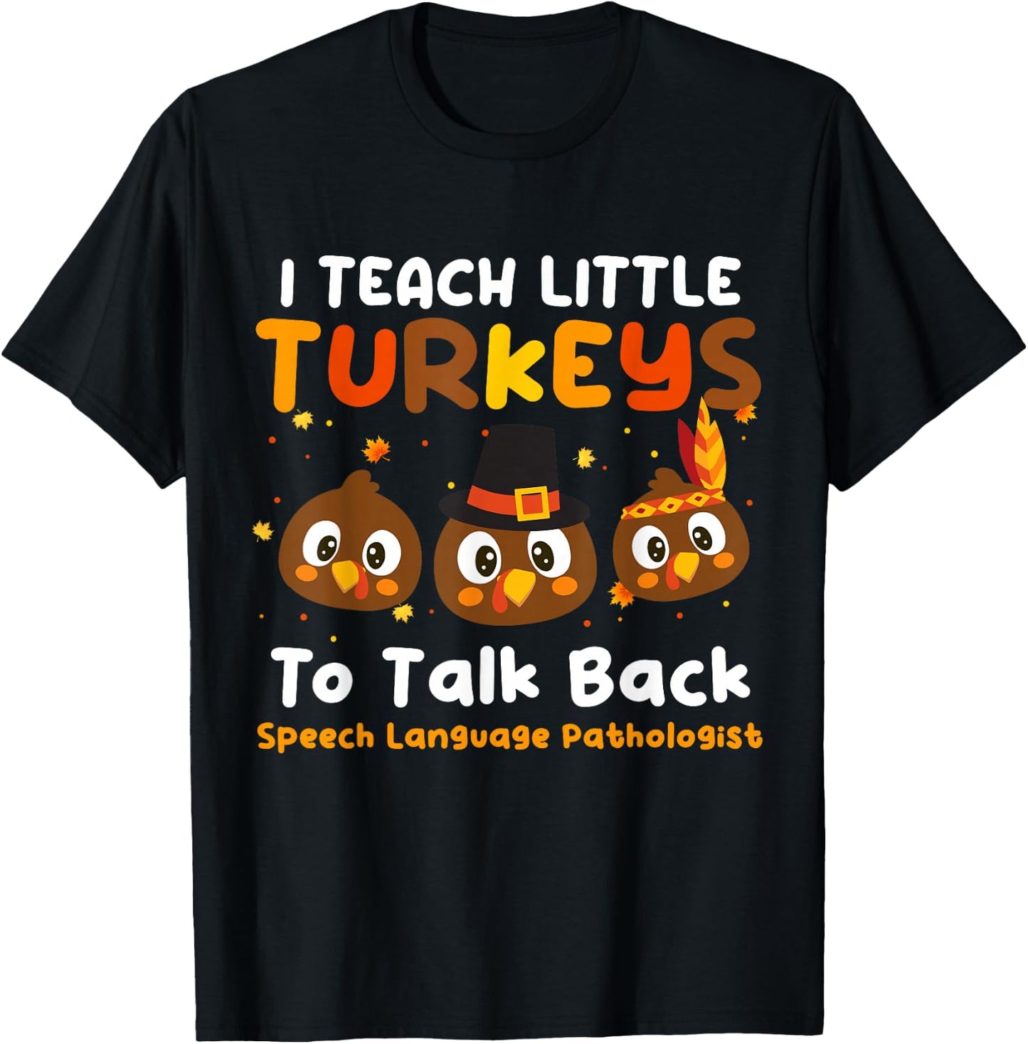 I Teach Little Turkeys To Talk Back SLP Thanksgiving Day T-Shirt - T-Shirt | Black