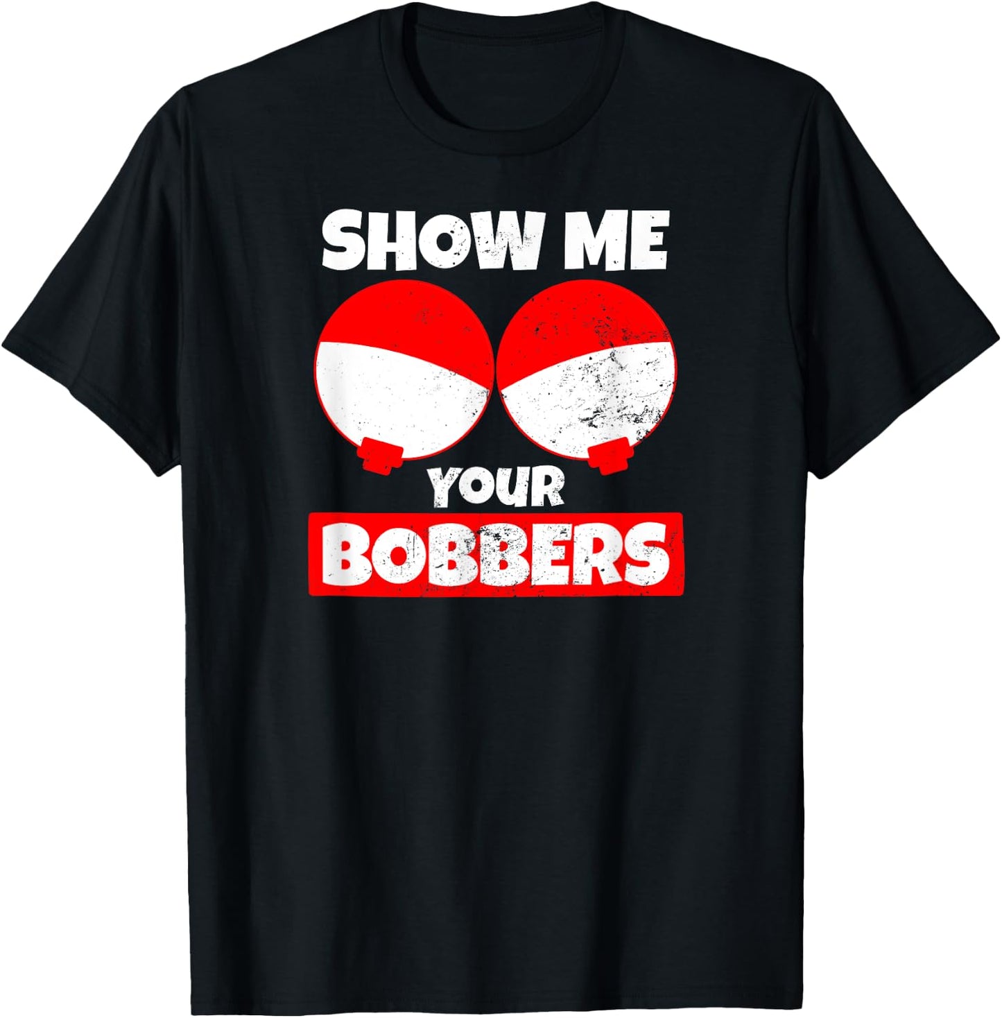 Bobber Design Show Me Your Bobbers T-Shirt - T-Shirt | Black