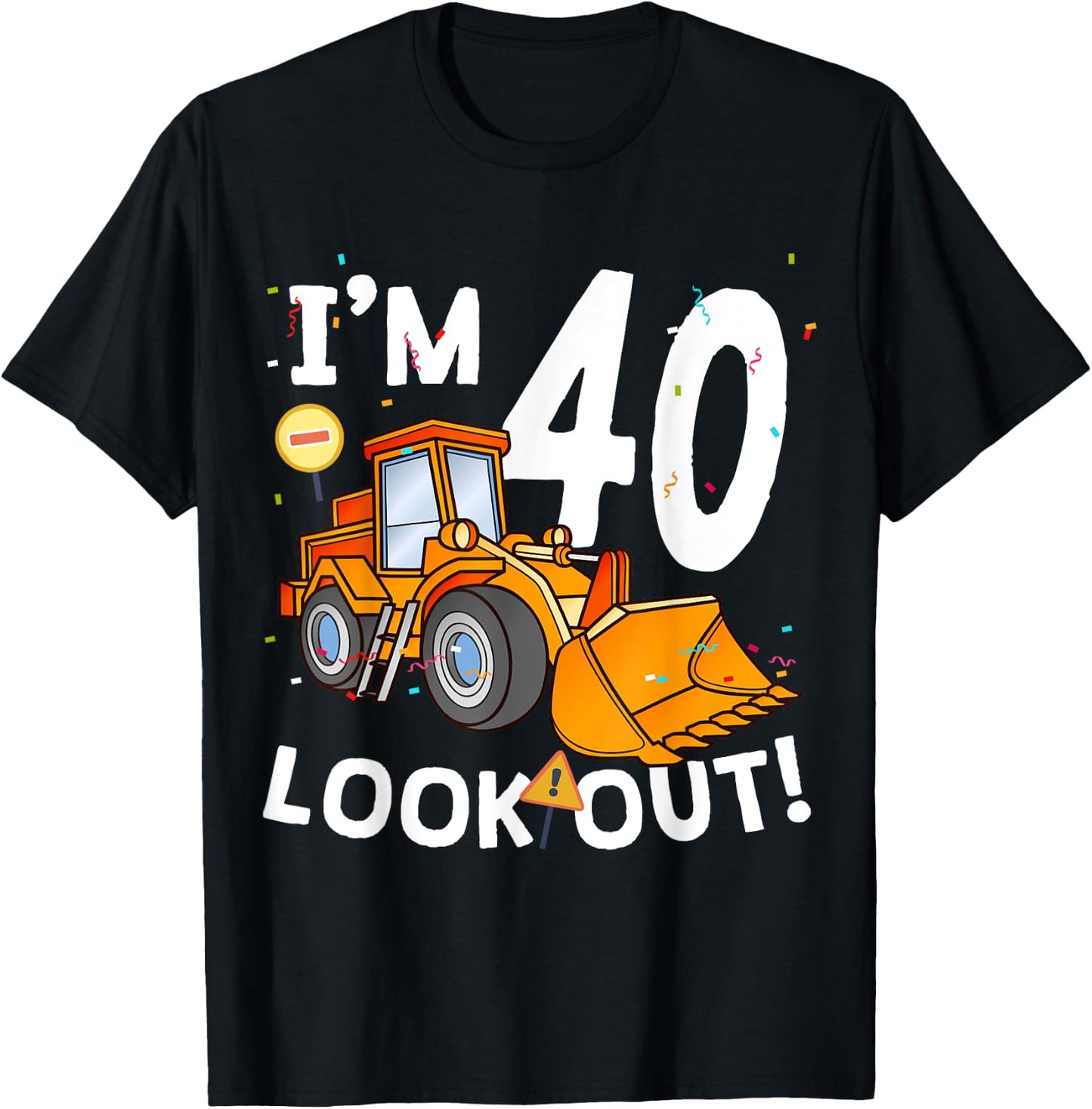 I'm 40th Birthday Look Out! Construction Truck 40 Year Old T-Shirt - T-Shirt | Black