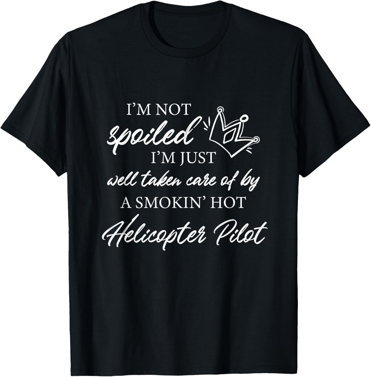 I'm not spoiled - Funny Helicopter Pilot Wife T-Shirt - T-Shirt | Black