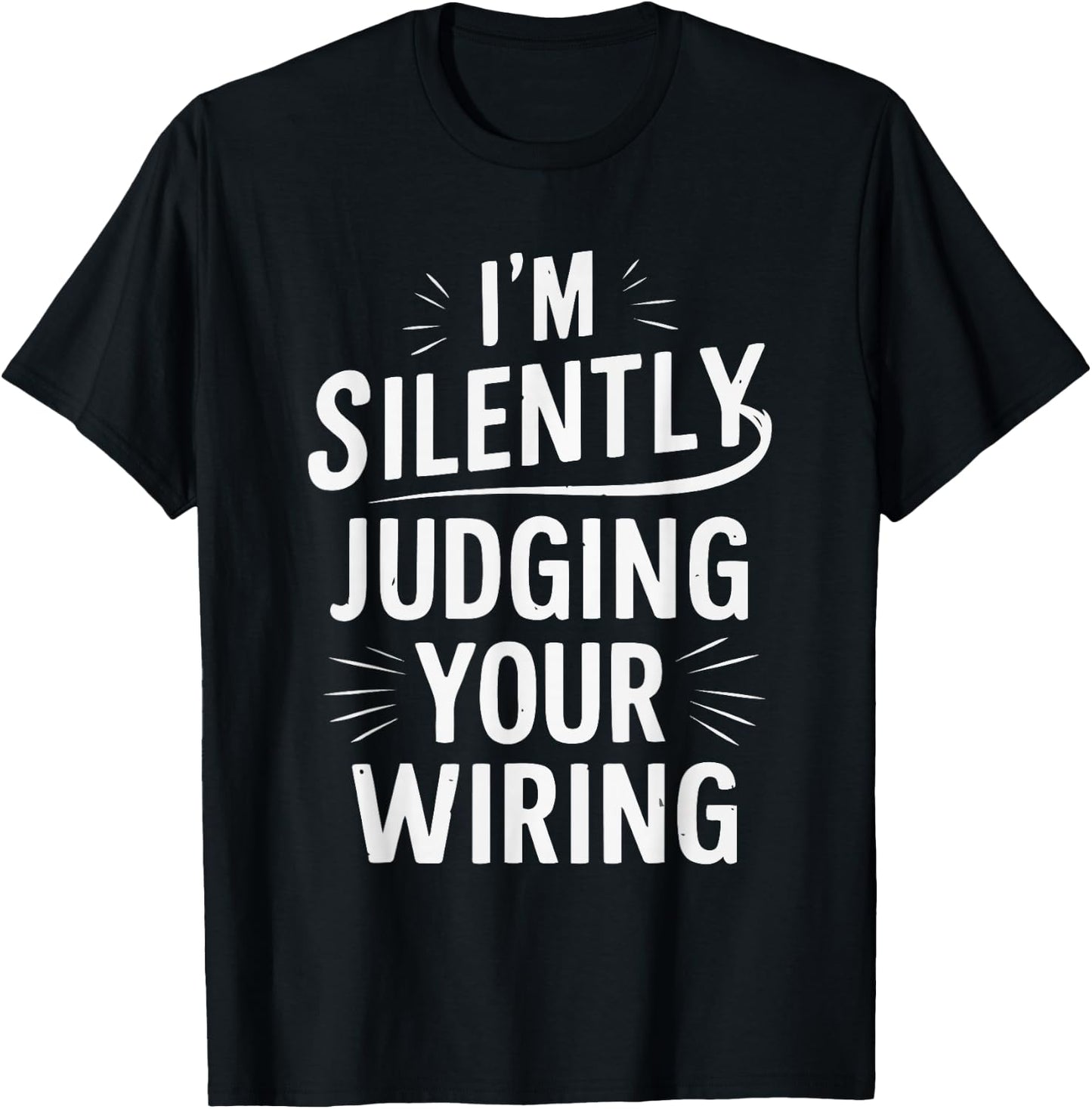 I'm Silently Judging Your Wiring Funny Electrician T-Shirt - T-Shirt | Black