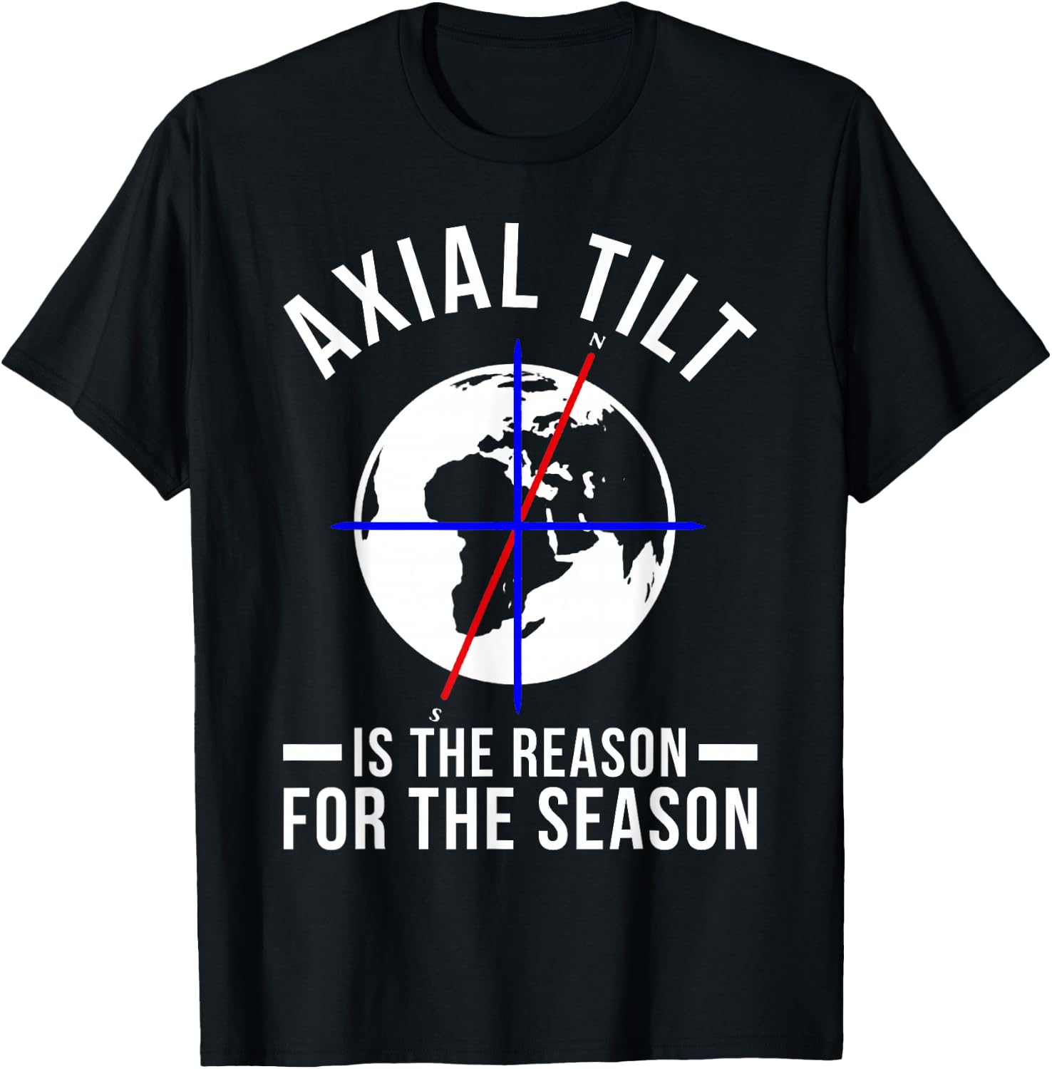 Axial Tilt Is The Reason For The Season Xmas T-Shirt - T-Shirt | Black