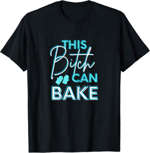 Funny Adult Humor This Bitch Can Bake Baker T-Shirt - T-Shirt | Black