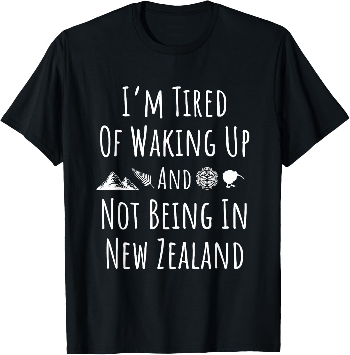 I’m Tired of Waking Up and Not Being in New Zealand - Kiwi Small T-Shirt - T-Shirt | Black