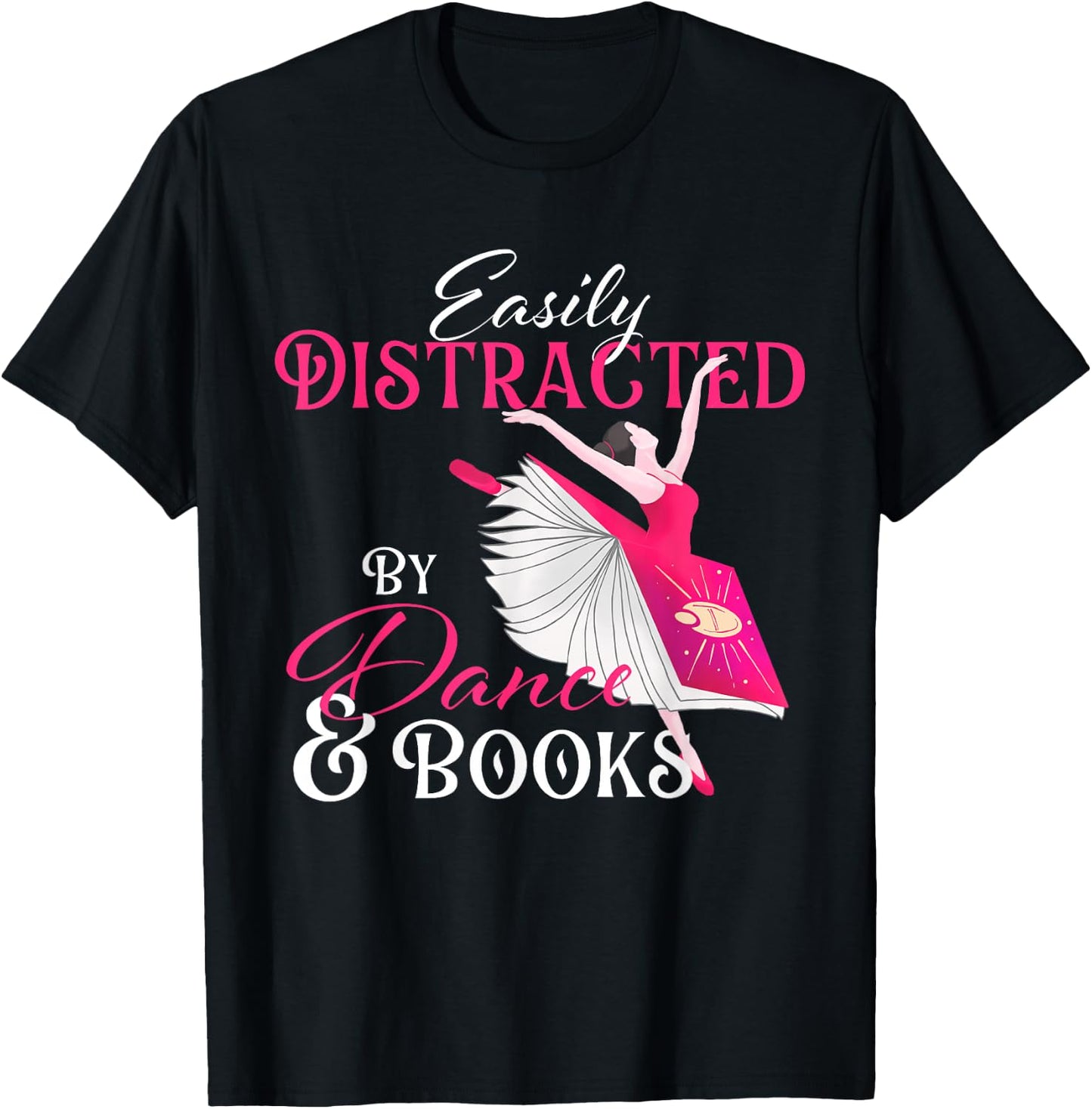 Easily Distracted by Dance & Books - Ballet Dancer Ballerina T-Shirt - T-Shirt | Black