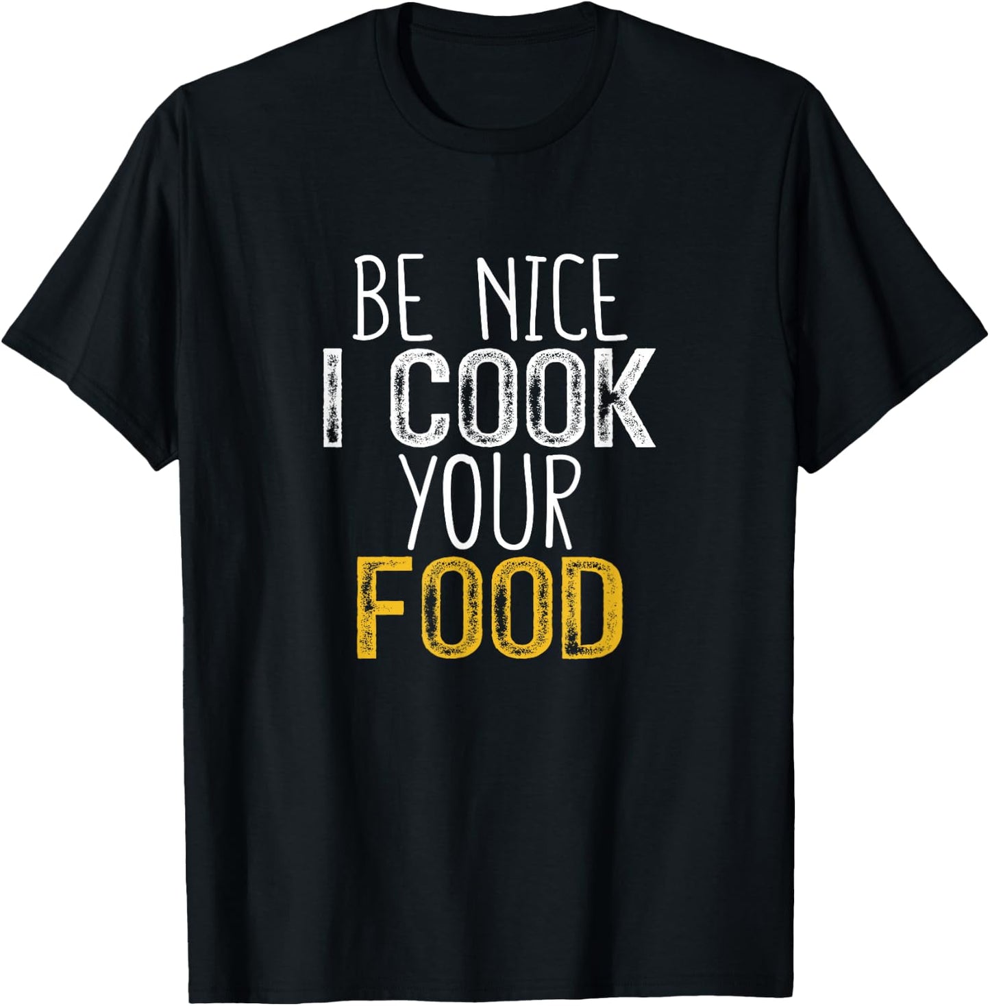 Be Nice I Cook your Food T-Shirt - T-Shirt | Black