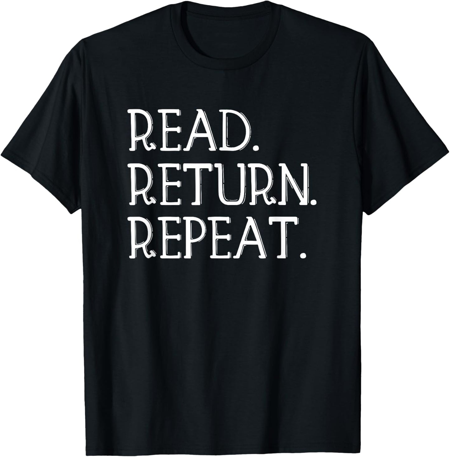 Read Return Repeat funny Library Shirt, Library Lover Gift T-Shirt - T-Shirt | Black