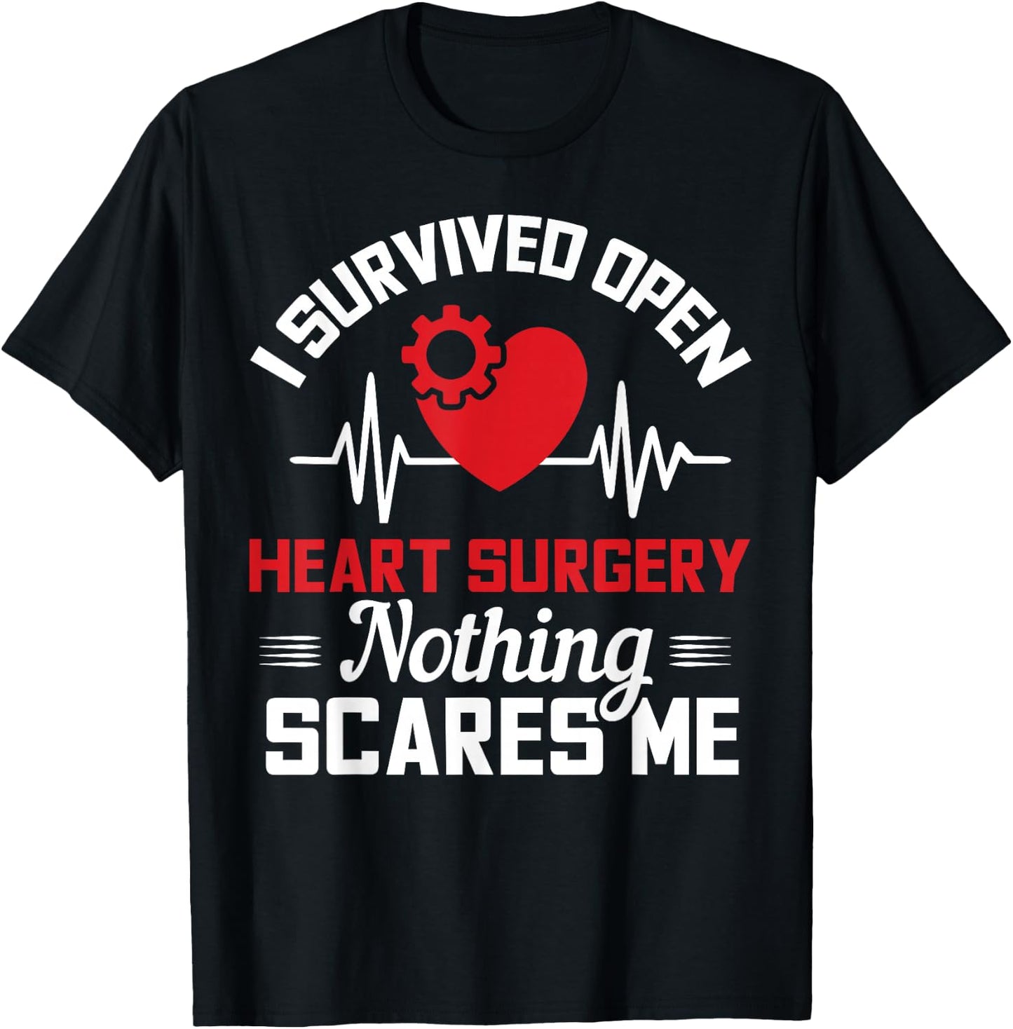 I Survived Open Heart Surgery Nothing Scares Me Gift T-Shirt - T-Shirt | Black