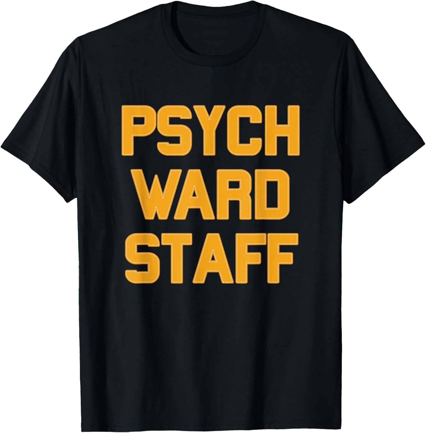 Psych Ward Staff Orange Letters Funny Message T-Shirt - T-Shirt | Black
