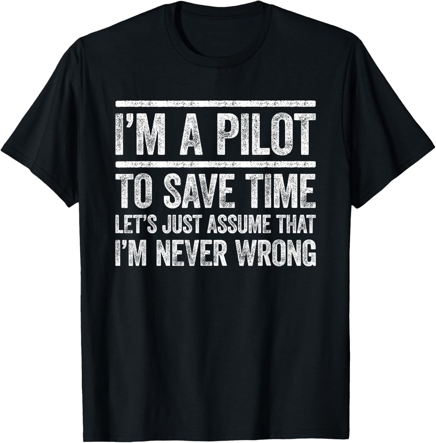 I'm A Pilot To Save Time I'm Never Wrong Shirt Funny Pilot T-Shirt - T-Shirt | Black