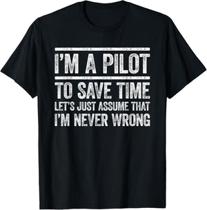 I'm A Pilot To Save Time I'm Never Wrong Shirt Funny Pilot T-Shirt - T-Shirt | Black