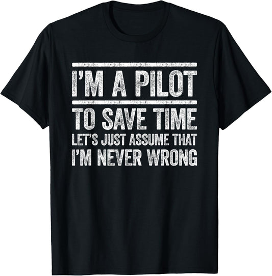 I'm A Pilot To Save Time I'm Never Wrong Shirt Funny Pilot T-Shirt - T-Shirt | Black