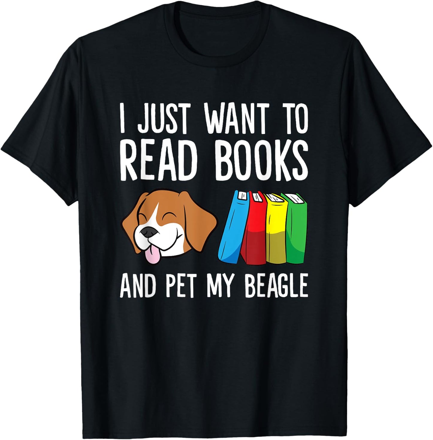 I Just Want To Read Books And Pet My Beagle T-Shirt - T-Shirt | Black