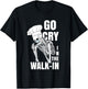 Go Cry in the Walk-in Restaurant Kitchen Chef Work Joke T-Shirt - T-Shirt | Black
