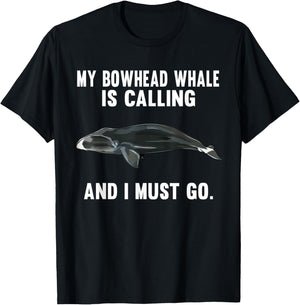 Funny My Bowhead Whale Is Calling And i Must Go T-Shirt - T-Shirt | Black