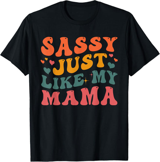 Sassy Just Like My Mama Groovy Happy Mother Day T-Shirt - T-Shirt | Black