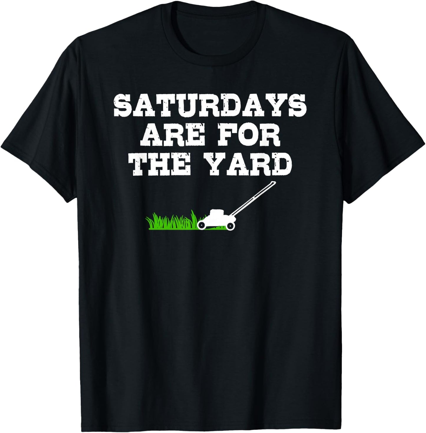 Saturdays Are For The Yard Funny Lawn Mowing Landscaper T-Shirt - T-Shirt | Black