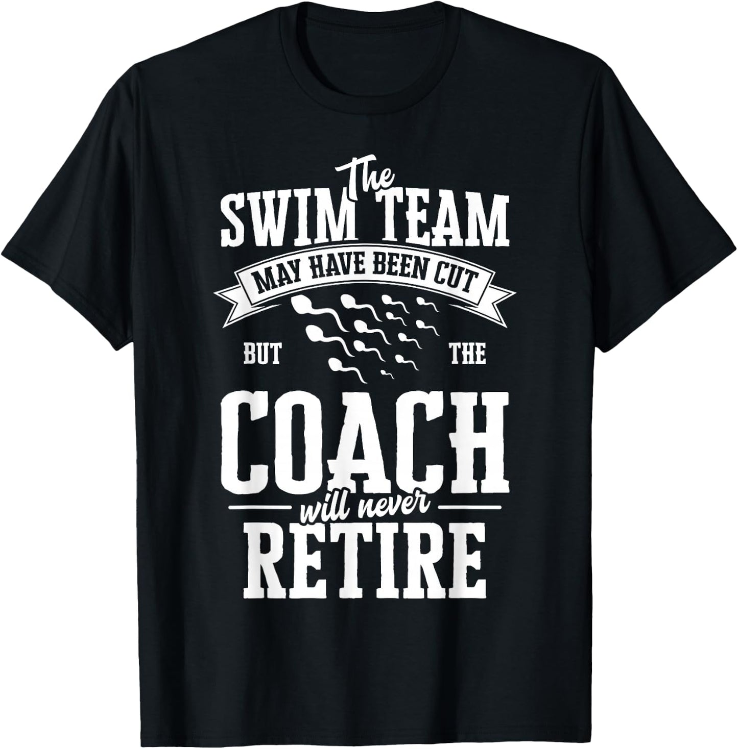 The Swim Team May have been Cut but the Coach Vasectomy T-Shirt - T-Shirt | Black