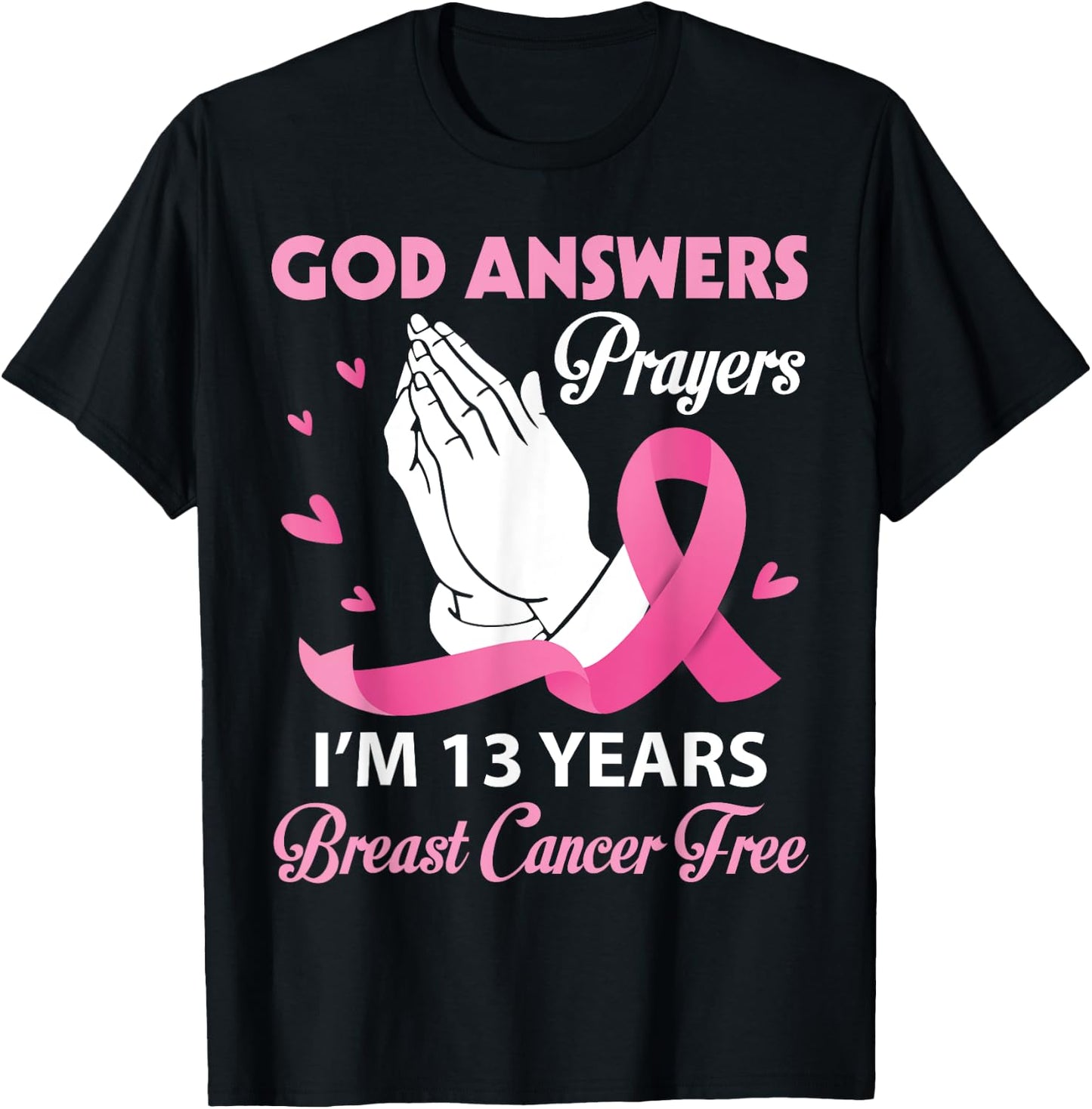 God Answers Prayers I'm 13 Years Breast Cancer Free Survivor T-Shirt - T-Shirt | Black