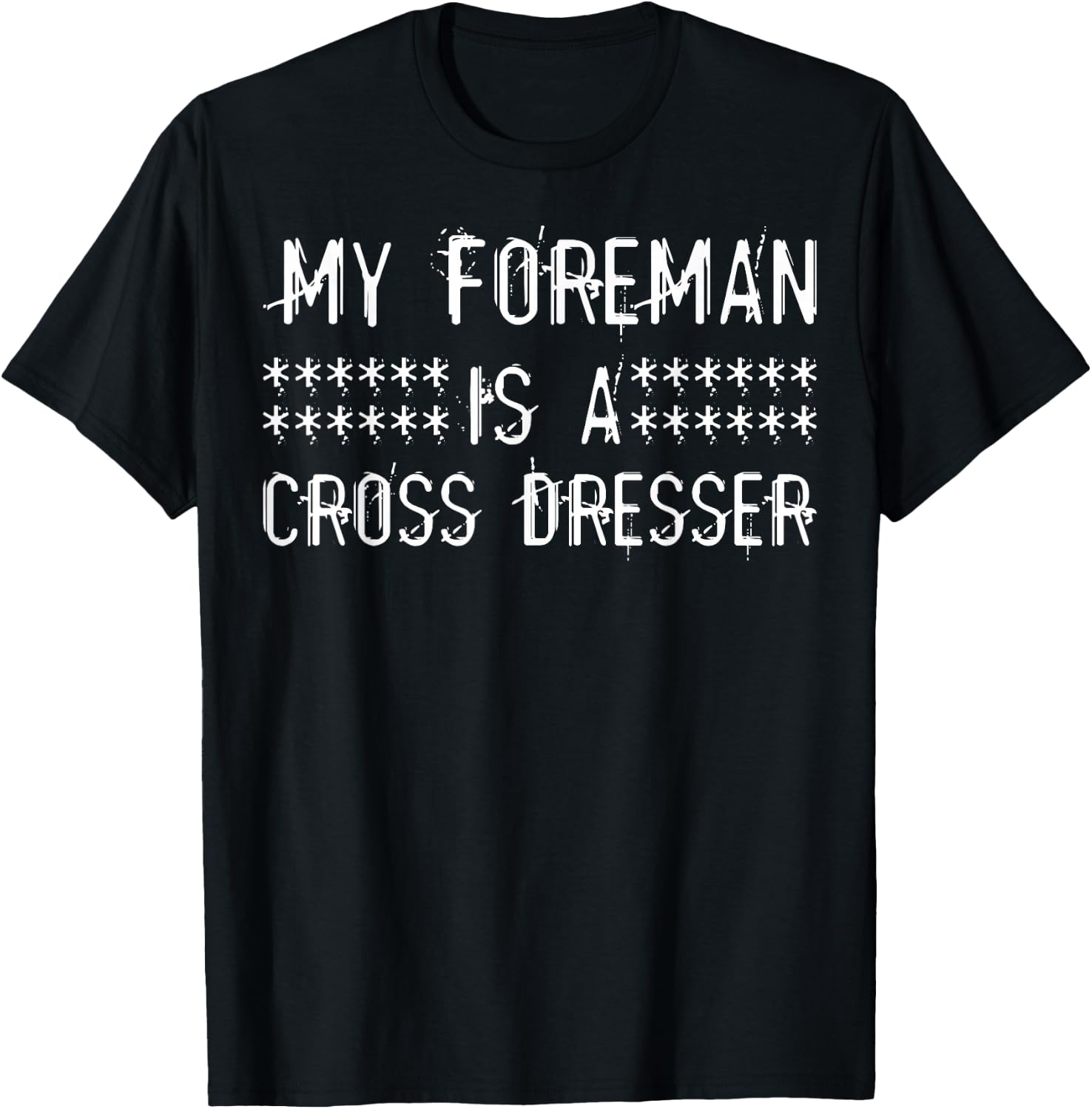 My Foreman Is A Cross Dresser T-Shirt - T-Shirt | Black