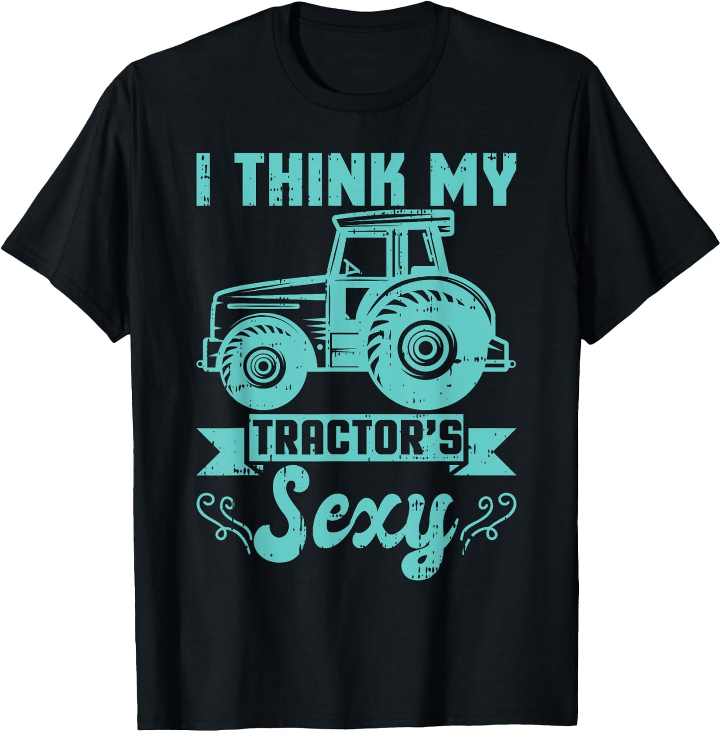 I Think My Tractor's Are Sexy Farmer Farming Agriculture T-Shirt - T-Shirt | Black