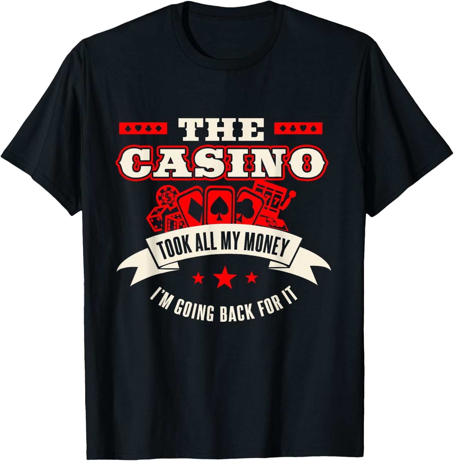The Casino Took All Of My Money | Funny Gambling Addiction T-Shirt - T-Shirt | Black