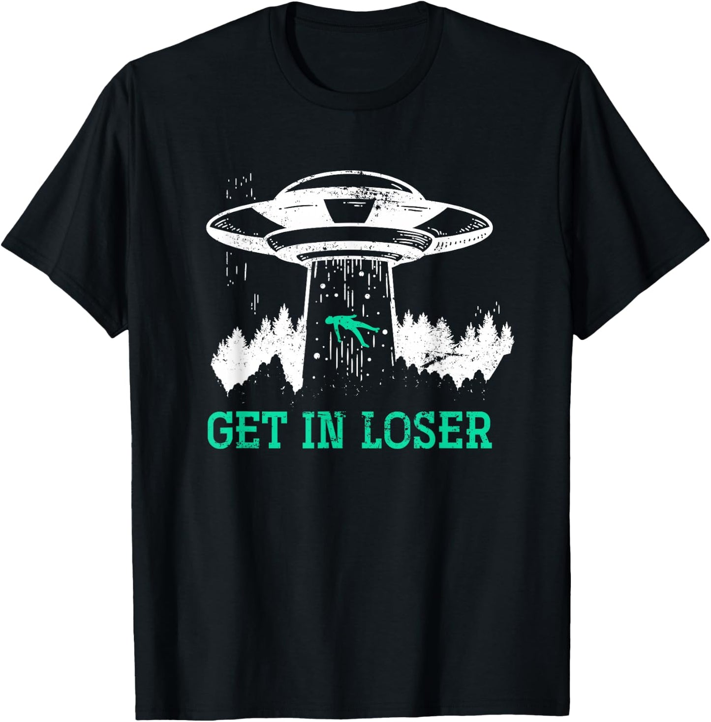 Funny Get In Loser Alien Abduction UFO Gift Alien T-Shirt - T-Shirt | Black