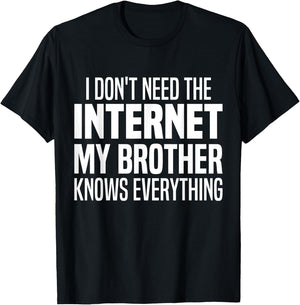 I Don't Need The Internet My Brother Knows Everything Funny T-Shirt - T-Shirt | Black
