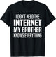 I Don't Need The Internet My Brother Knows Everything Funny T-Shirt - T-Shirt | Black