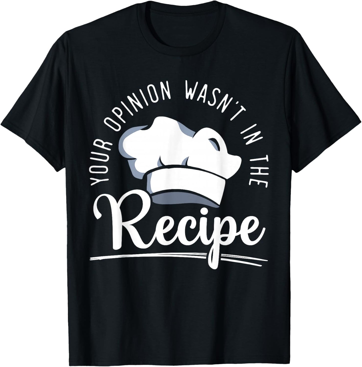 Your Opinion Wasn't On The Recipe Funny Culinary Chef T-Shirt - T-Shirt | Black