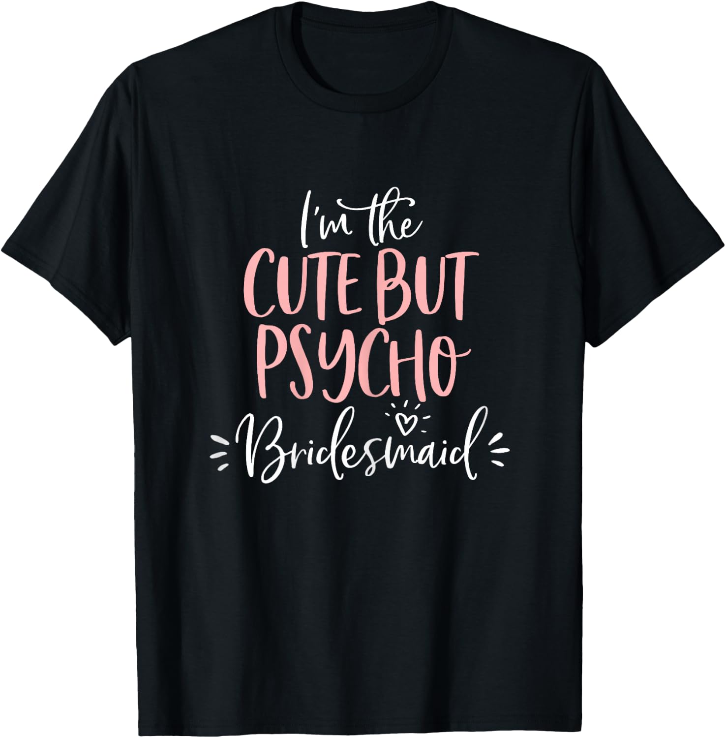 Cute But Psycho Bridesmaid Shirt Funny Matching Bachelorette T-Shirt - T-Shirt | Black