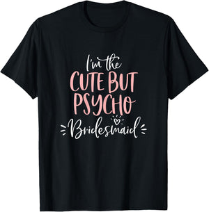Cute But Psycho Bridesmaid Shirt Funny Matching Bachelorette T-Shirt - T-Shirt | Black