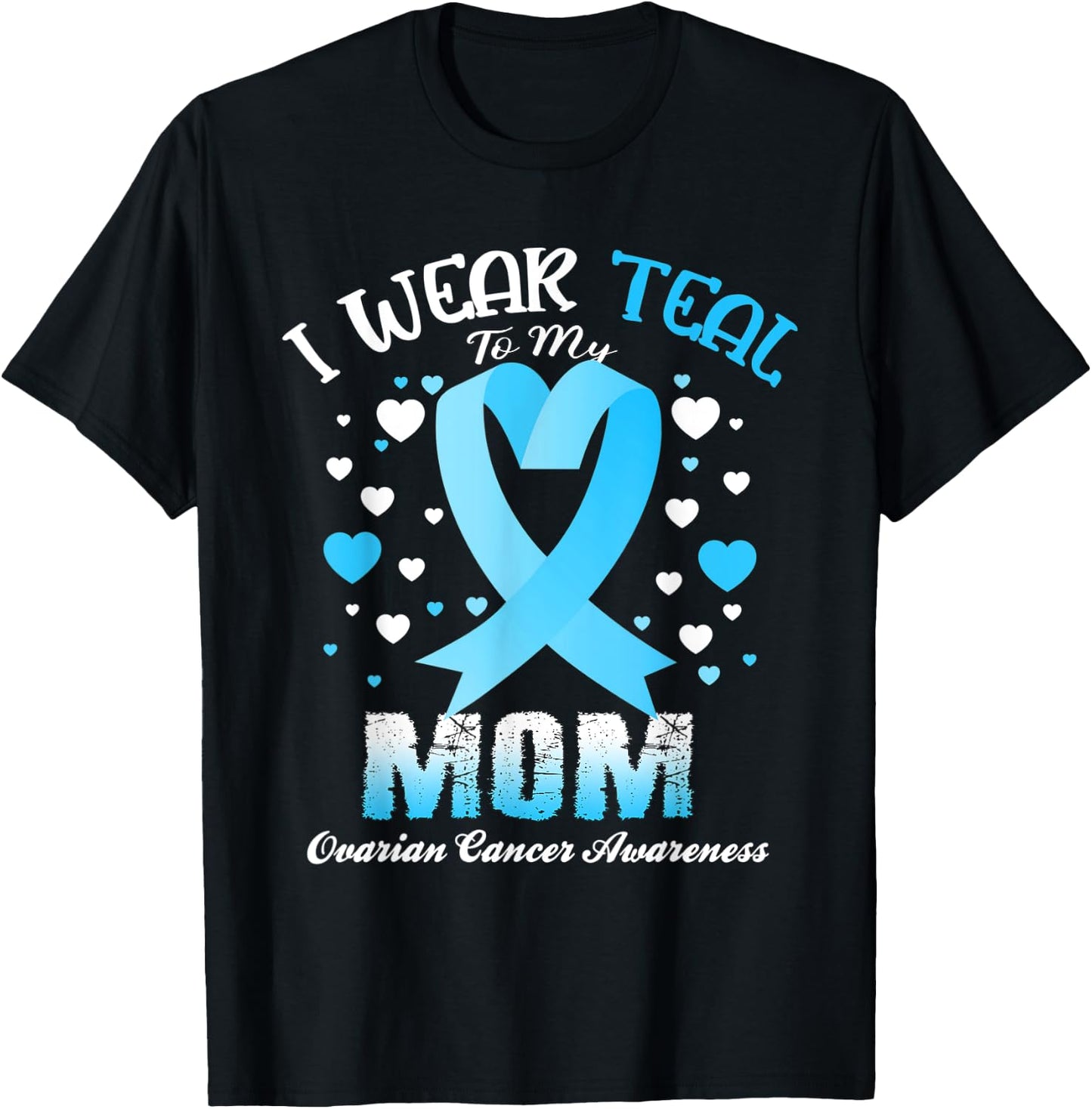 I Wear Teal For My Mom Ovarian Cancer Awareness Support T-Shirt - T-Shirt | Black