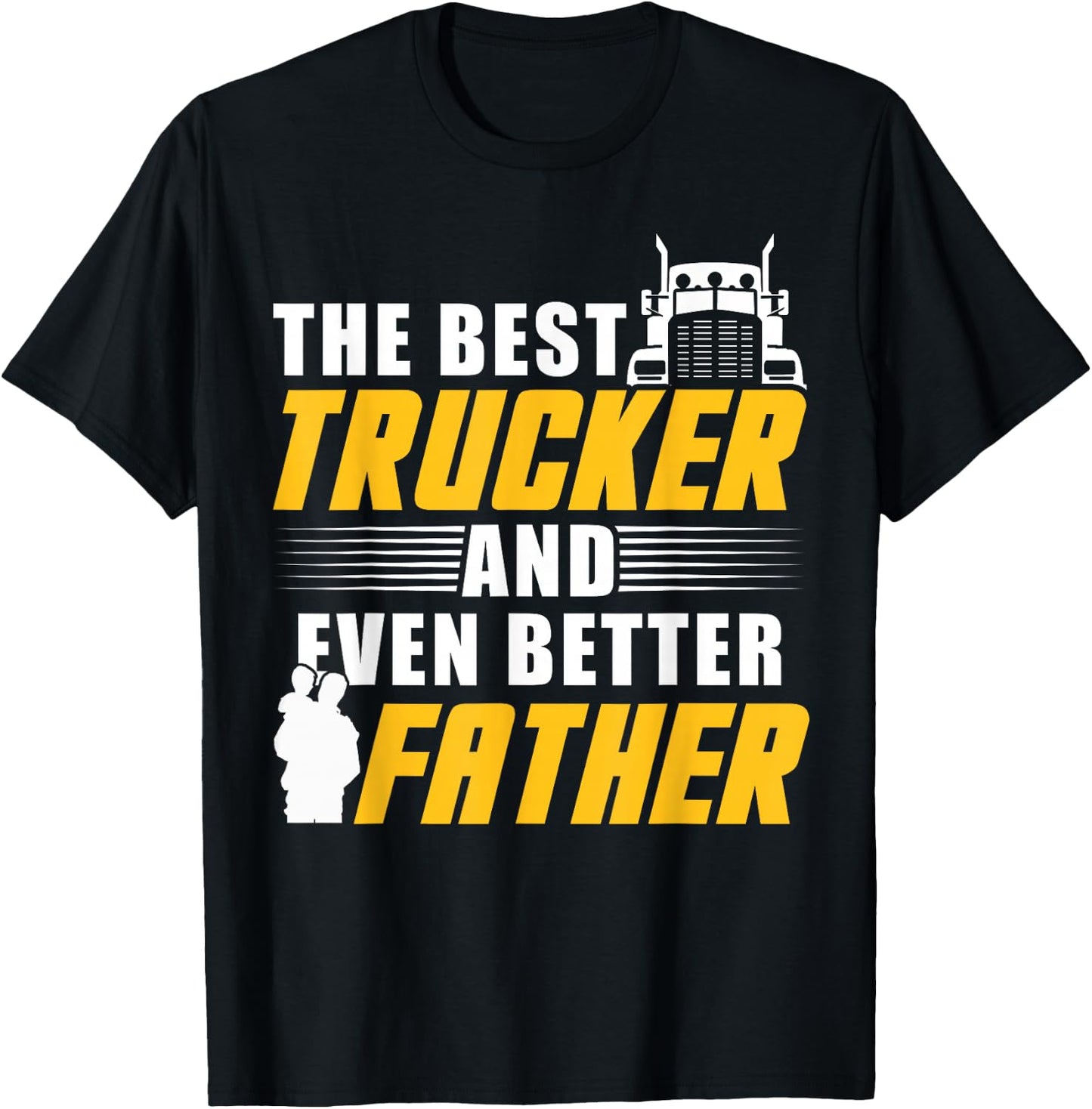 The Best Trucker And Even Better Father For Dad T-Shirt - T-Shirt | Black