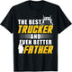 The Best Trucker And Even Better Father For Dad T-Shirt - T-Shirt | Black
