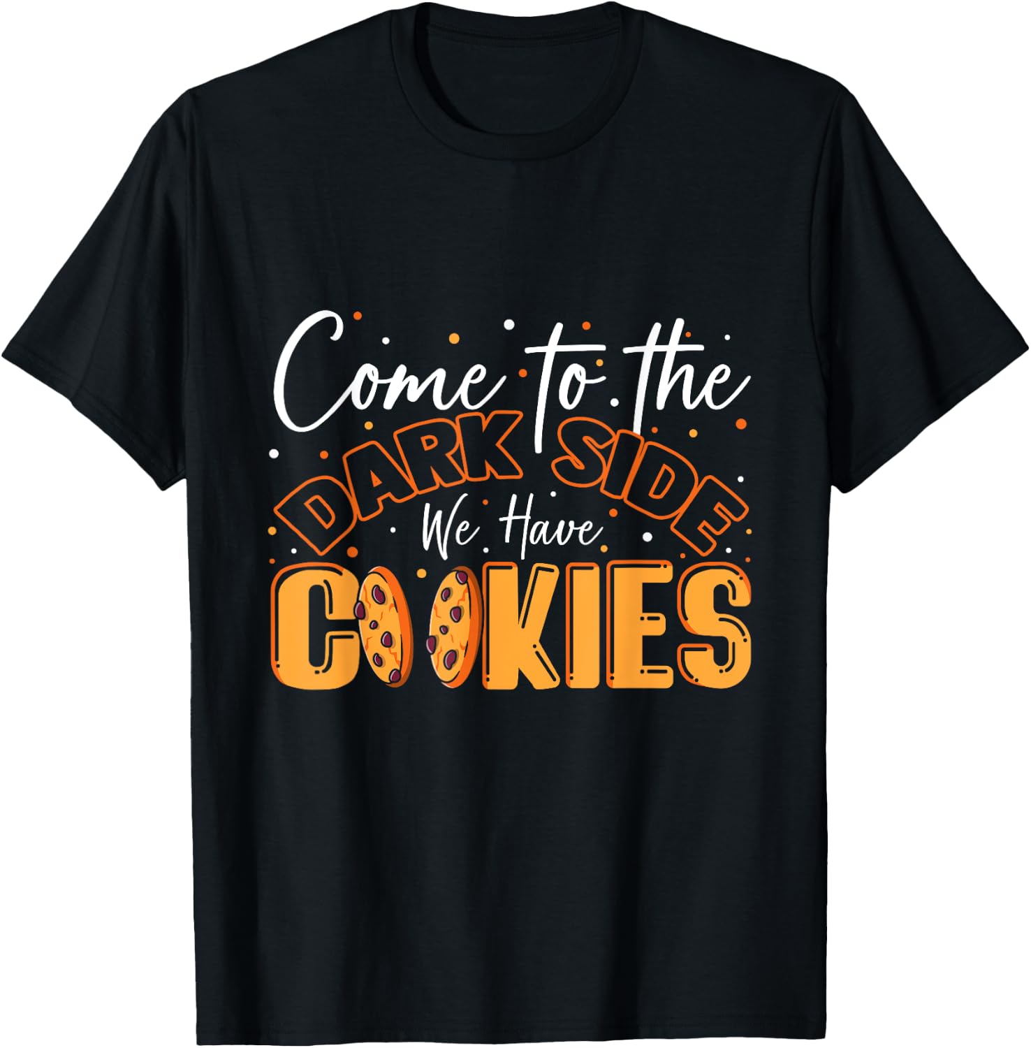 Come To The Dark Side We Have Cookies Funny Cookie T-Shirt - T-Shirt | Black